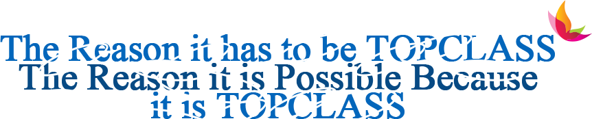 The Reason it has to be TOPCLASS The Reason it is Possible Because it is TOPCLASS