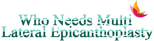 Who Needs Multi Outer Corner Extension
（Lateral Canthoplasty)?